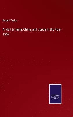 Visit to India, China, and Japan in the Year 1853