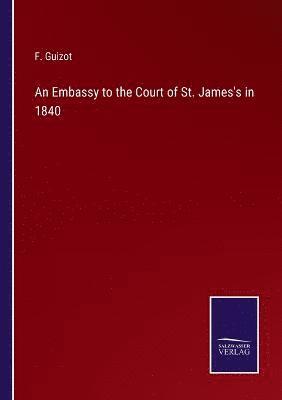 An Embassy to the Court of St. James's in 1840 1