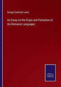 bokomslag An Essay on the Origin and Formation of the Romance Languages