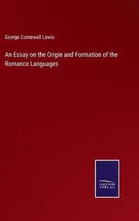 bokomslag An Essay on the Origin and Formation of the Romance Languages