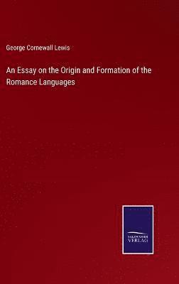 bokomslag An Essay on the Origin and Formation of the Romance Languages