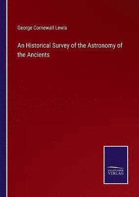 George Cornewall Lewis - Historical Survey of the Astronomy of the Ancients, Häftad