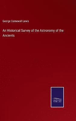 An Historical Survey of the Astronomy of the Ancients 1