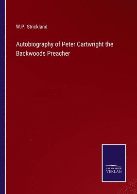 Autobiography of Peter Cartwright the Backwoods Preacher 1