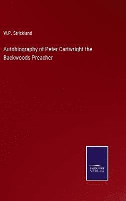 Autobiography of Peter Cartwright the Backwoods Preacher 1