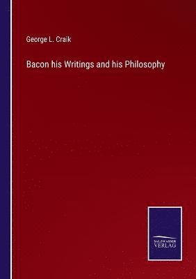 bokomslag Bacon his Writings and his Philosophy