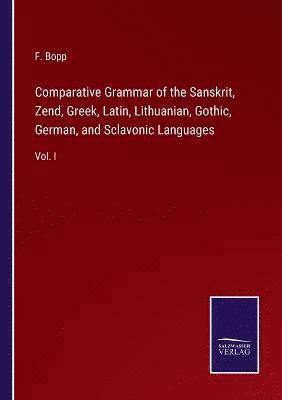 bokomslag Comparative Grammar of the Sanskrit, Zend, Greek, Latin, Lithuanian, Gothic, German, and Sclavonic Languages