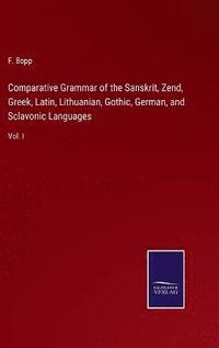 bokomslag Comparative Grammar of the Sanskrit, Zend, Greek, Latin, Lithuanian, Gothic, German, and Sclavonic Languages