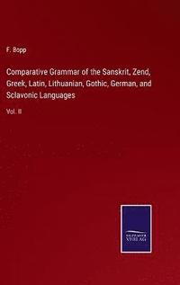 bokomslag Comparative Grammar of the Sanskrit, Zend, Greek, Latin, Lithuanian, Gothic, German, and Sclavonic Languages