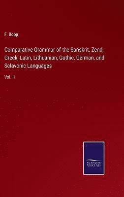 bokomslag Comparative Grammar of the Sanskrit, Zend, Greek, Latin, Lithuanian, Gothic, German, and Sclavonic Languages