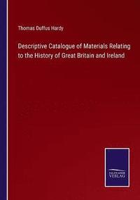 bokomslag Descriptive Catalogue of Materials Relating to the History of Great Britain and Ireland