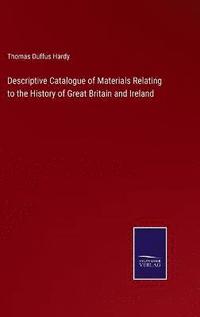 bokomslag Descriptive Catalogue of Materials Relating to the History of Great Britain and Ireland