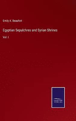 Emily A Beaufort, Emily A. Beaufort - Egyptian Sepulchres and Syrian Shrines, Inbunden