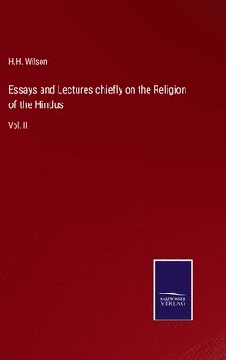 H H Wilson, H. H. Wilson, H.H. Wilson - Essays and Lectures chiefly on the Religion of the Hindus, Inbunden