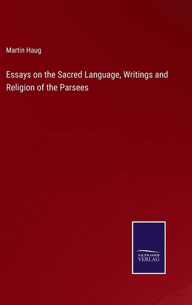 bokomslag Essays on the Sacred Language, Writings and Religion of the Parsees