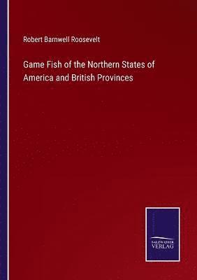 bokomslag Game Fish of the Northern States of America and British Provinces