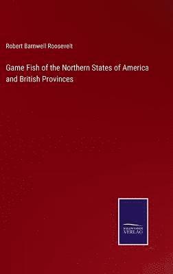 Game Fish of the Northern States of America and British Provinces 1