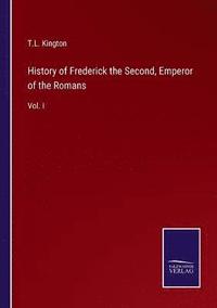 bokomslag History of Frederick the Second, Emperor of the Romans