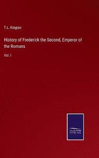 bokomslag History of Frederick the Second, Emperor of the Romans