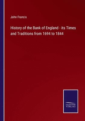 History of the Bank of England - its Times and Traditions from 1694 to 1844 1
