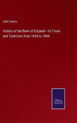 History of the Bank of England - its Times and Traditions from 1694 to 1844 1