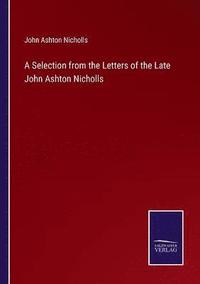 bokomslag Selection from the Letters of the Late John Ashton Nicholls