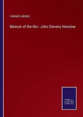 Memoir of the Rev. John Stevens Henslow 1