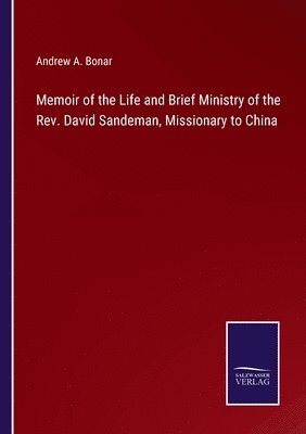 bokomslag Memoir of the Life and Brief Ministry of the Rev. David Sandeman, Missionary to China