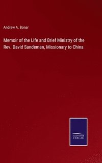 bokomslag Memoir of the Life and Brief Ministry of the Rev. David Sandeman, Missionary to China