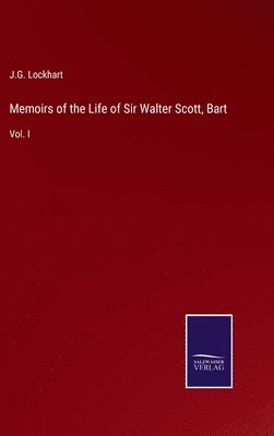J G Lockhart, J. G. Lockhart, J.G. Lockhart - Memoirs of the Life of Sir Walter Scott, Bart, Inbunden
