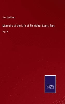 J G Lockhart, J. G. Lockhart, J.G. Lockhart - Memoirs of the Life of Sir Walter Scott, Bart, Inbunden