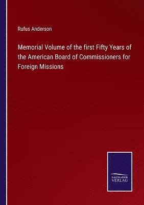 Memorial Volume of the first Fifty Years of the American Board of Commissioners for Foreign Missions