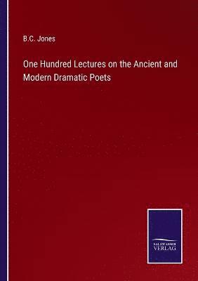 bokomslag One Hundred Lectures on the Ancient and Modern Dramatic Poets