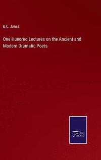 bokomslag One Hundred Lectures on the Ancient and Modern Dramatic Poets