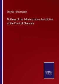 bokomslag Outlines of the Administrative Jurisdiction of the Court of Chancery