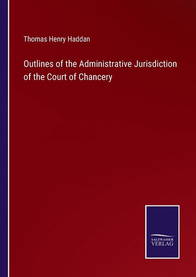 bokomslag Outlines of the Administrative Jurisdiction of the Court of Chancery