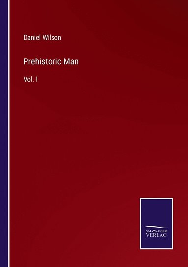 Daniel Wilson - Prehistoric Man, Häftad