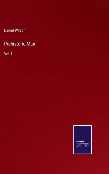 Daniel Wilson - Prehistoric Man, Inbunden