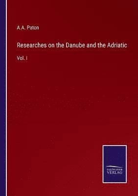 Researches on the Danube and the Adriatic 1