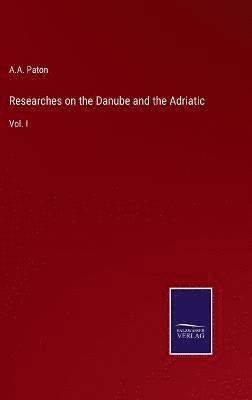 Researches on the Danube and the Adriatic 1