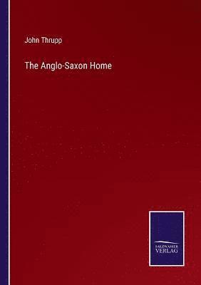 The Anglo-Saxon Home 1