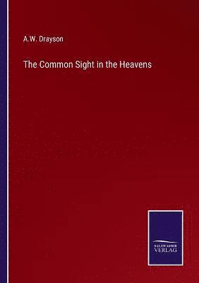 A W Drayson, A. W. Drayson, A.W. Drayson - Common Sight in the Heavens, Häftad