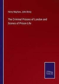bokomslag The Criminal Prisons of London and Scenes of Prison Life