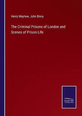 Henry Mayhew, John Binny - Criminal Prisons of London and Scenes of Prison Life, Häftad