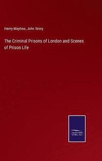 bokomslag The Criminal Prisons of London and Scenes of Prison Life