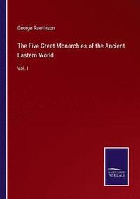 bokomslag The Five Great Monarchies of the Ancient Eastern World