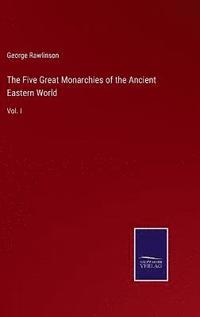 bokomslag The Five Great Monarchies of the Ancient Eastern World