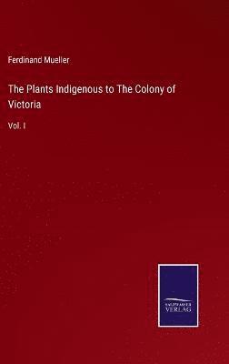 bokomslag Plants Indigenous to The Colony of Victoria
