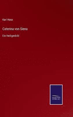 Karl Hase - Caterina von Siena, Inbunden