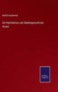 bokomslag Die Hybridation und Smlingszucht der Rosen